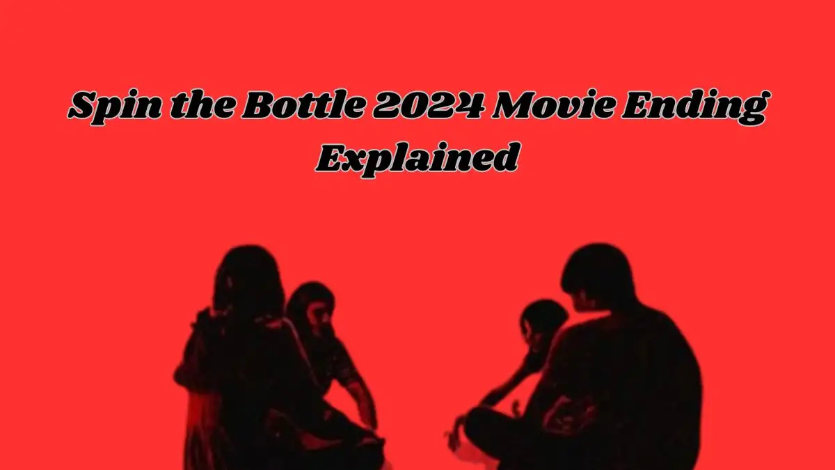 Spin the Bottle 2024 Movie Ending Explained, Cast, Plot, Release Date and Trailer