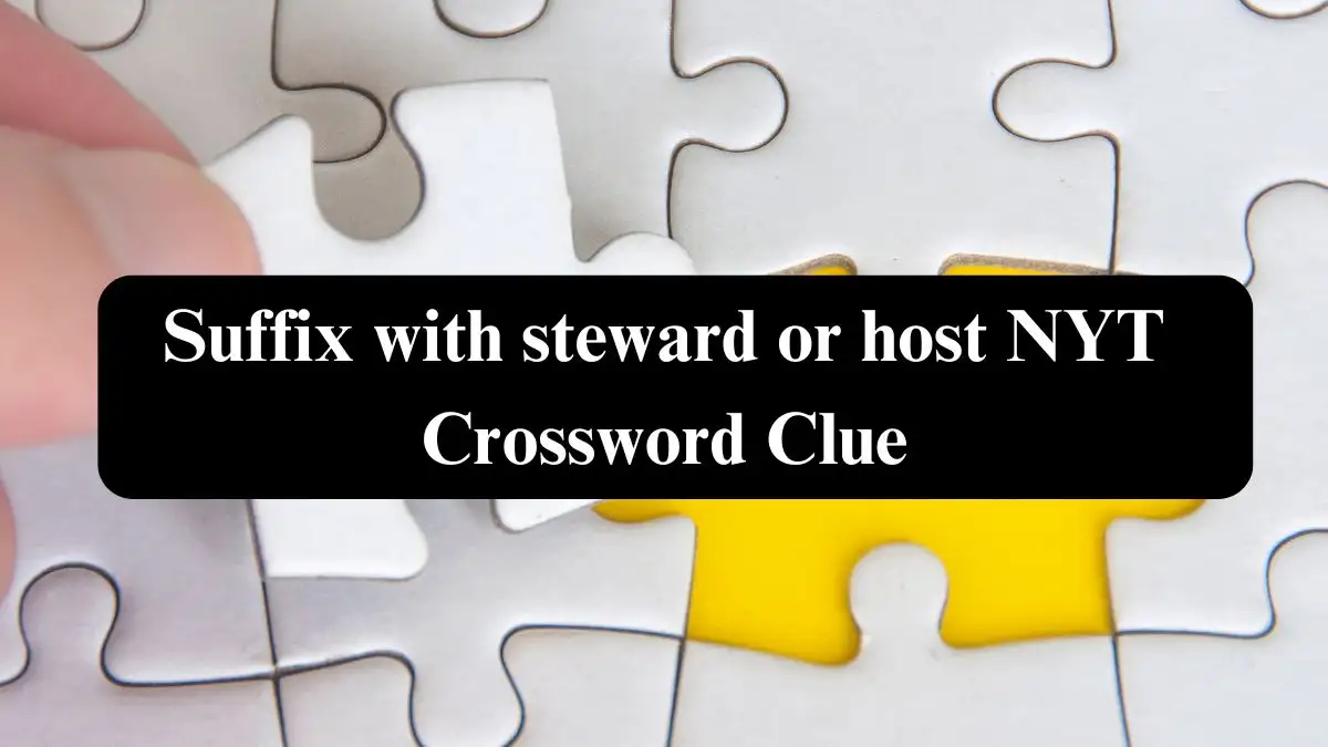 Suffix with steward or host NYT Crossword Clue