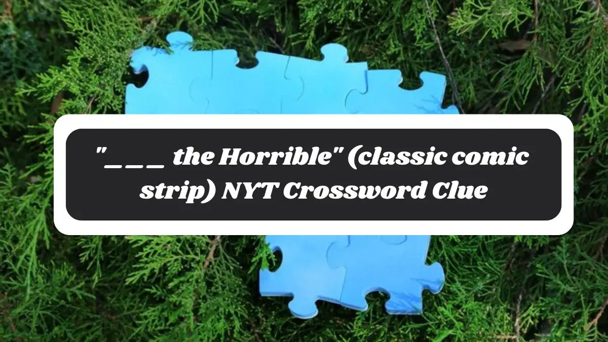 ___ the Horrible (classic comic strip) NYT Crossword Clue