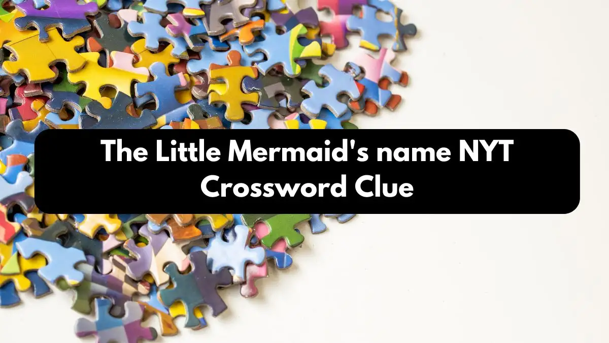 The Little Mermaid's name NYT Crossword Clue