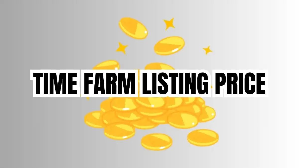 Time Farm Airdrop Listing Date, Time Farm Listing Price