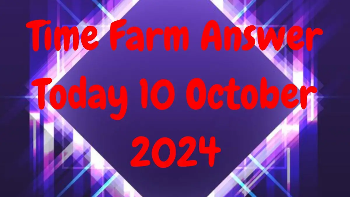 Time Farm Answer Today 10 October 2024