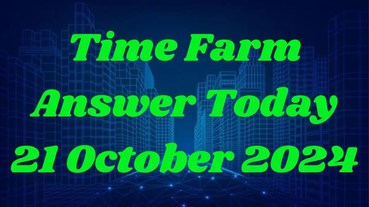 Time Farm Answer Today 21 October 2024