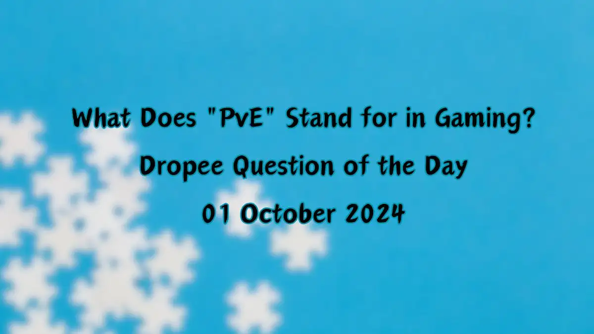 What Does PvE Stand for in Gaming? Dropee Question of the Day 01 October 2024