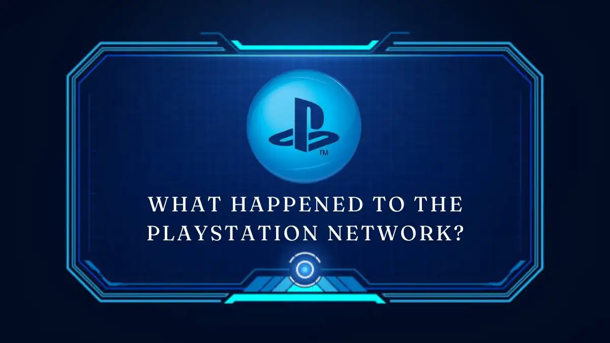 What Happened to the Playstation Network? Why is Playstation Network Down Today? How Long is the Playstation Network Going to be Down?