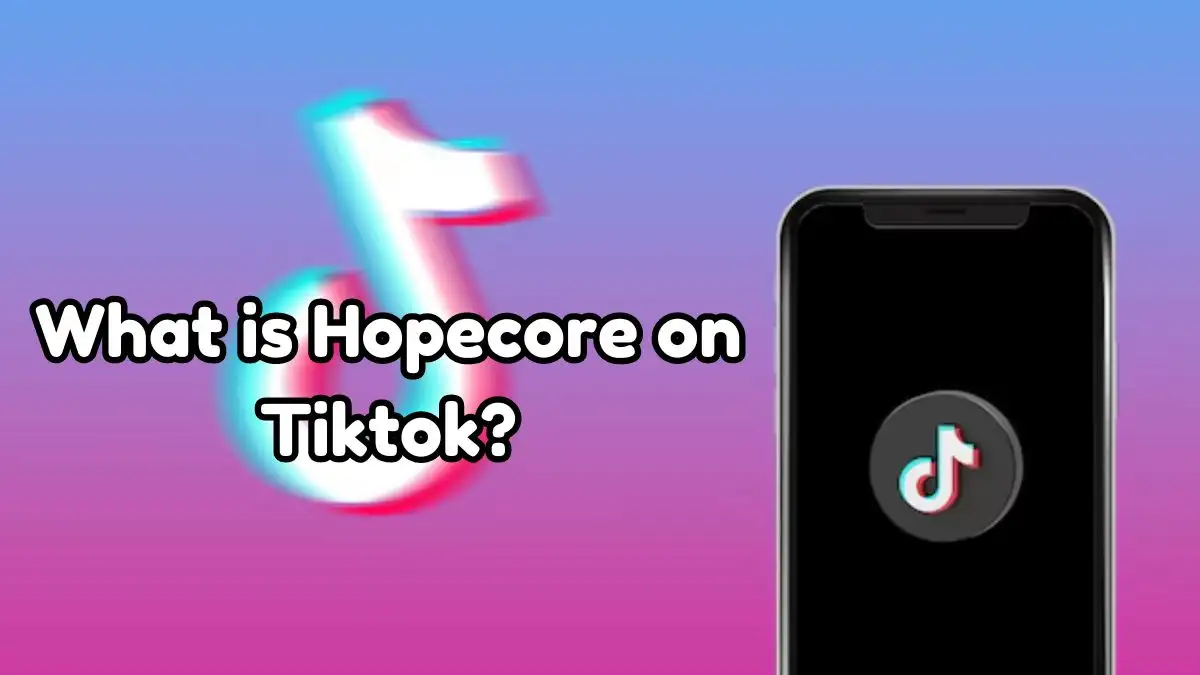 What is Hopecore on Tiktok? Why Is Hopecore Going Viral?