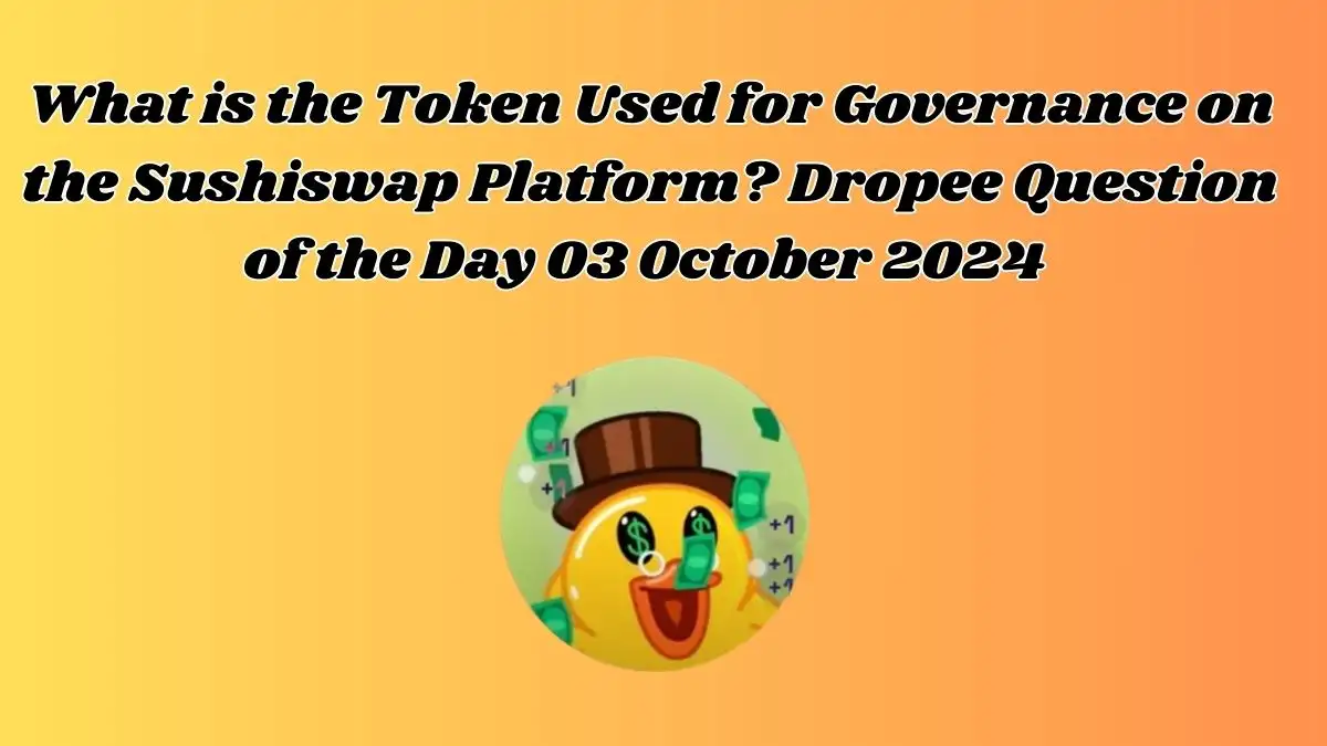 What is the Token Used for Governance on the Sushiswap Platform? Dropee Question of the Day 03 October 2024