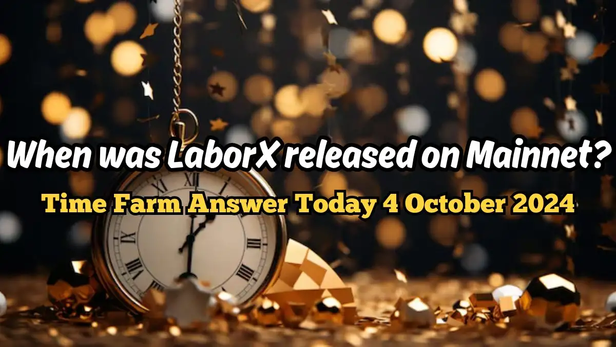 When was LaborX released on Mainnet? Time Farm Answer Today 4 October 2024