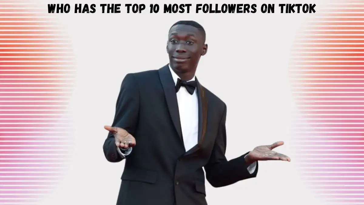 Who Has the Top 10 Most Followers on TikTok? List of Most Followed on Tiktok