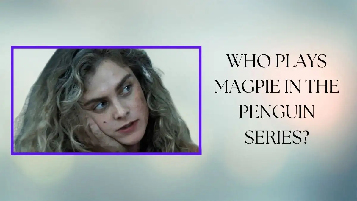 Who Plays Magpie in the Penguin Series? Check Here