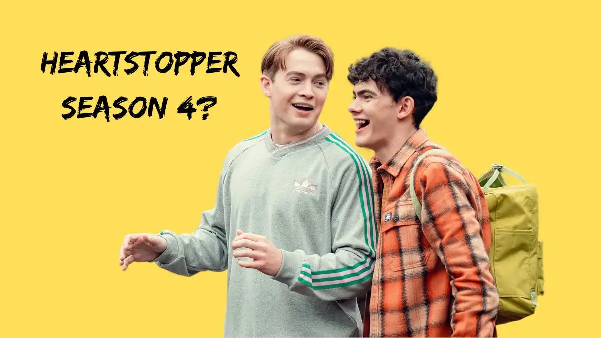 Will There be a Heartstopper Season 4? When is Heartstopper Season 4 Coming Out? Heartstopper Season 4 Release Date