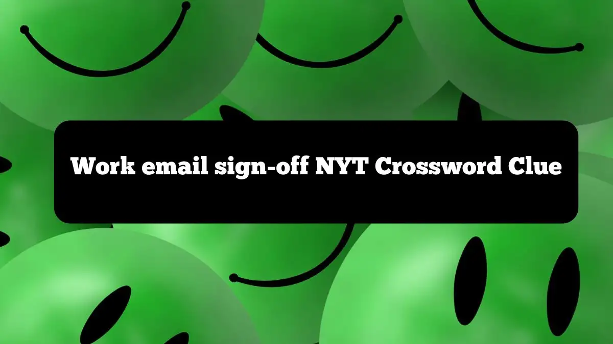 Work email sign-off NYT Crossword Clue