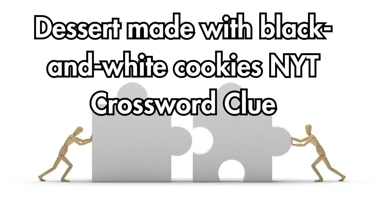 Dessert made with black-and-white cookies NYT Crossword Clue