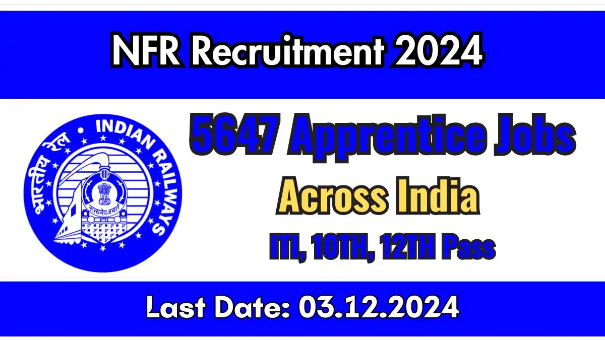 NFR Recruitment 2024, Apply for 5,647 Apprentice Jobs in Across India