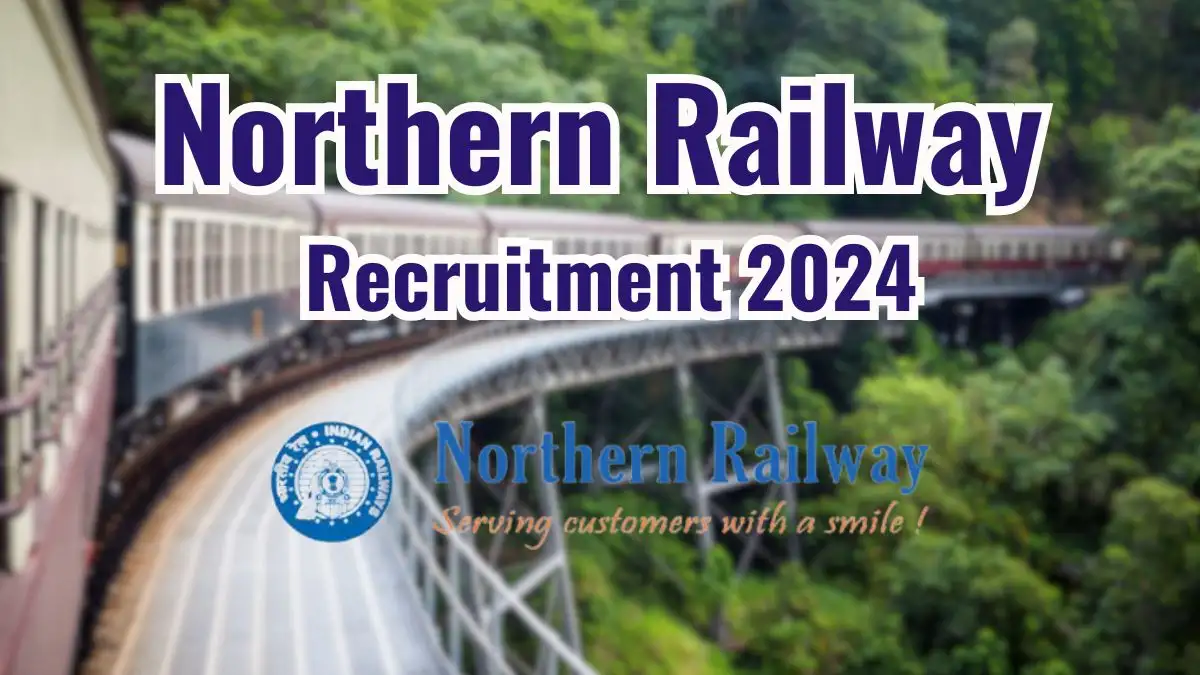 Northern Railway Jobs 2024 Notification Out, Apply online at nr.indianrailways.gov.in