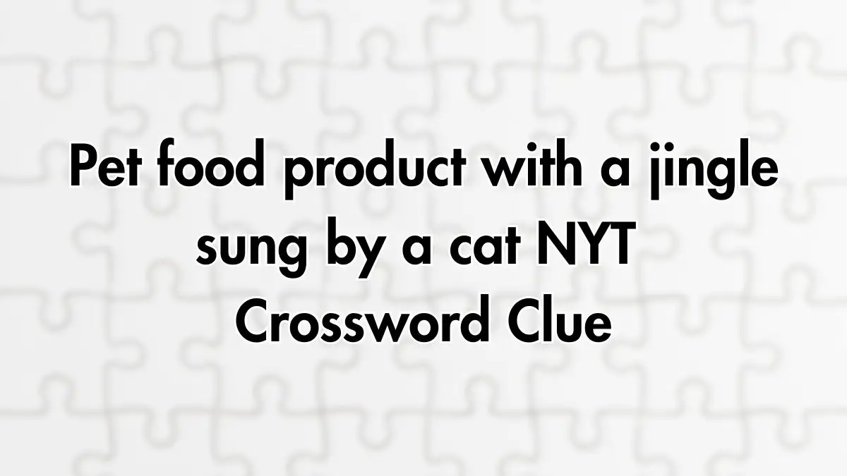 Pet food product with a jingle sung by a cat NYT Crossword Clue