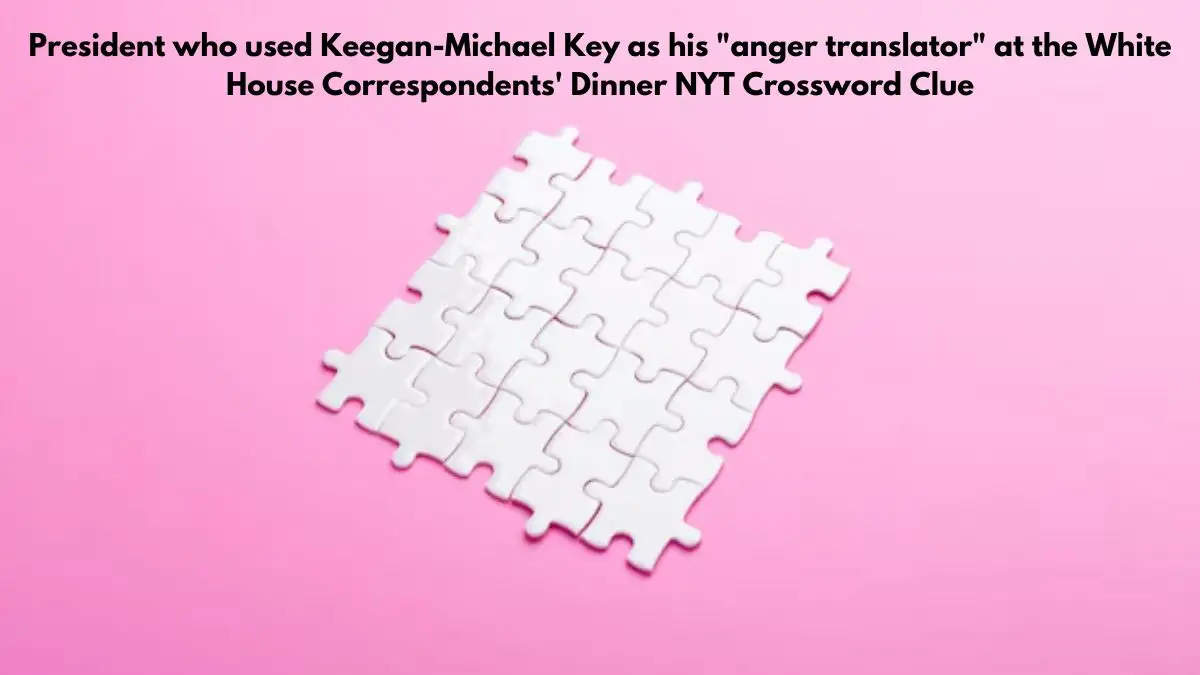 President who used Keegan-Michael Key as his anger translator at the White House Correspondents' Dinner NYT Crossword Clue