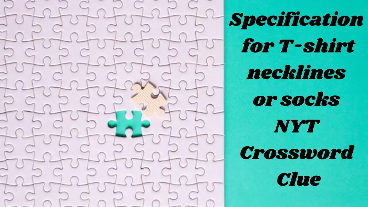 Specification for T-shirt necklines or socks NYT Crossword Clue