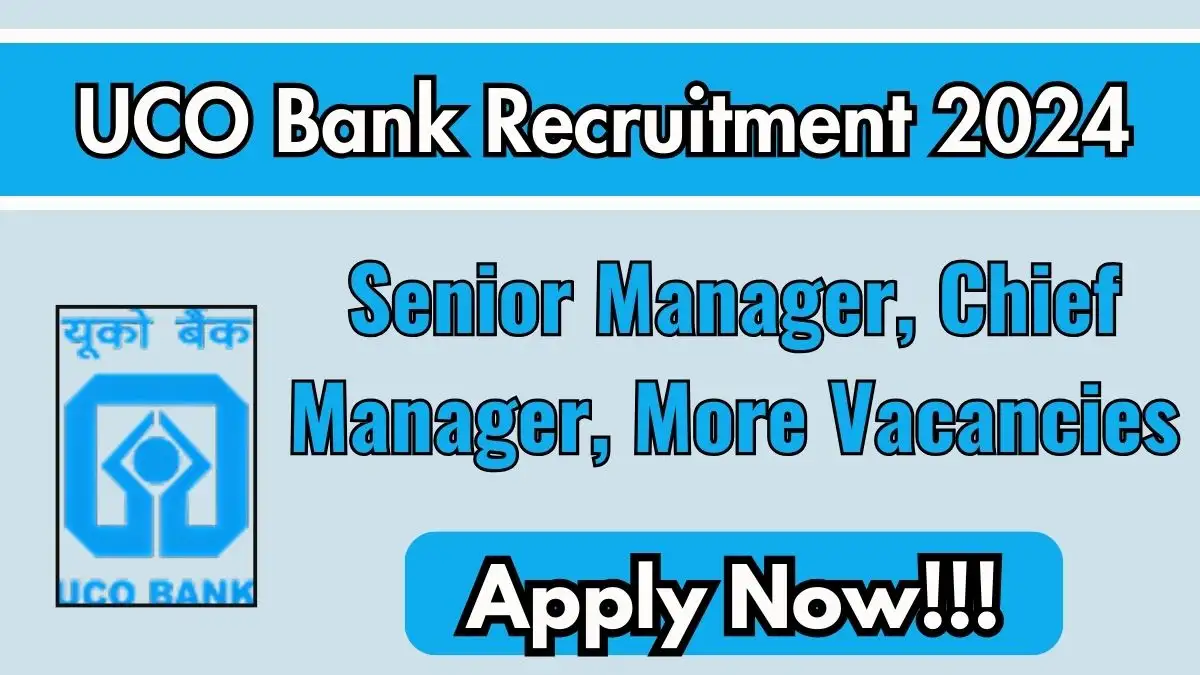 UCO Bank Recruitment 2024 Apply Online for Senior Manager, Chief Manager, More Vacancies