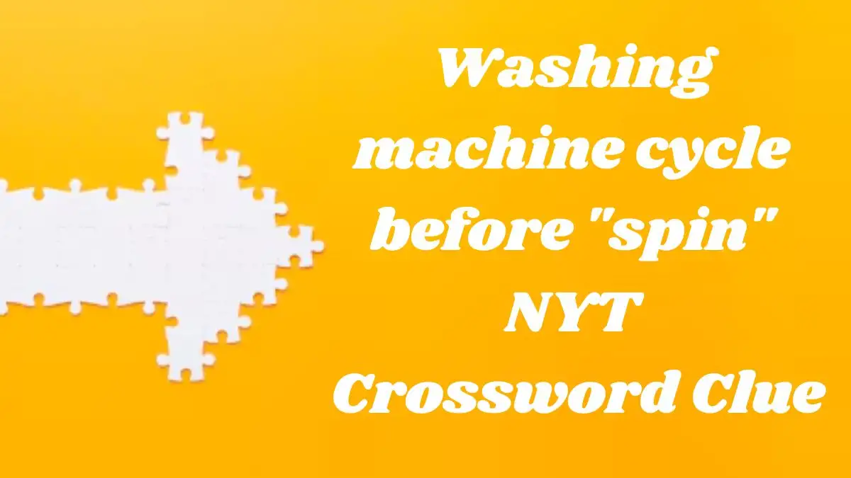 Washing machine cycle before spin NYT Crossword Clue