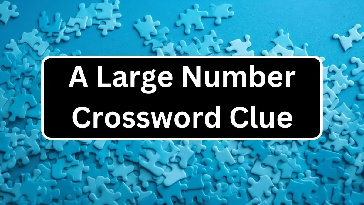 A Large Number Crossword Clue