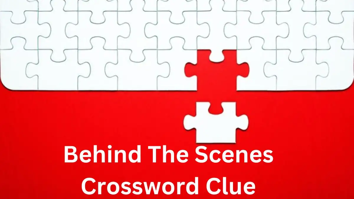 Behind The Scenes Crossword Clue 9 Letters