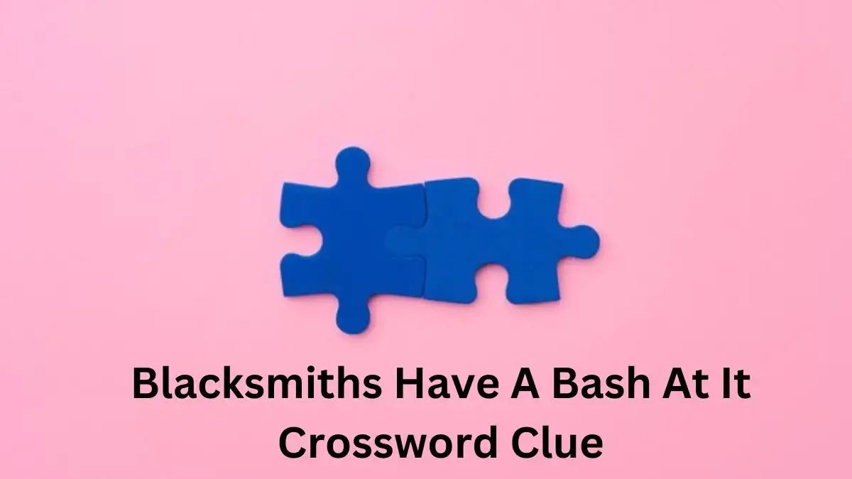 Blacksmiths Have A Bash At It Crossword