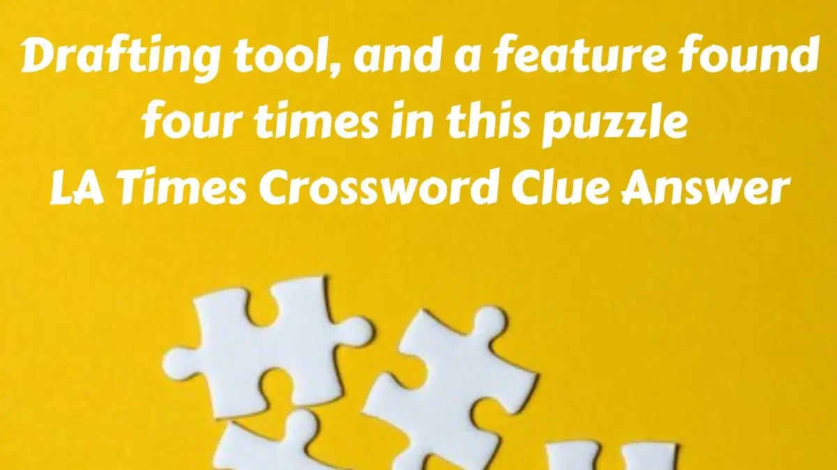 Drafting tool, and a feature found four times in this puzzle LA Times Crossword Clue Answer