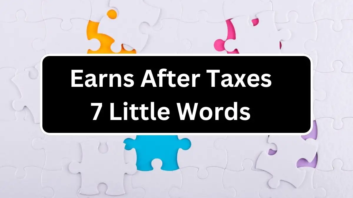 Earns After Taxes 7 Little Words Crossword Clue