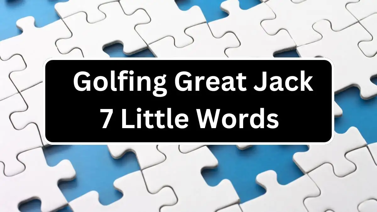 Golfing Great Jack 7 Little Words Crossword Clue