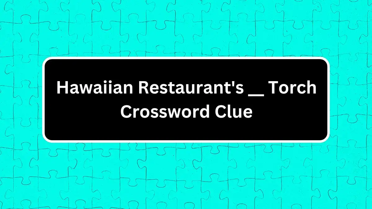 Hawaiian Restaurant's __ Torch Crossword Clue