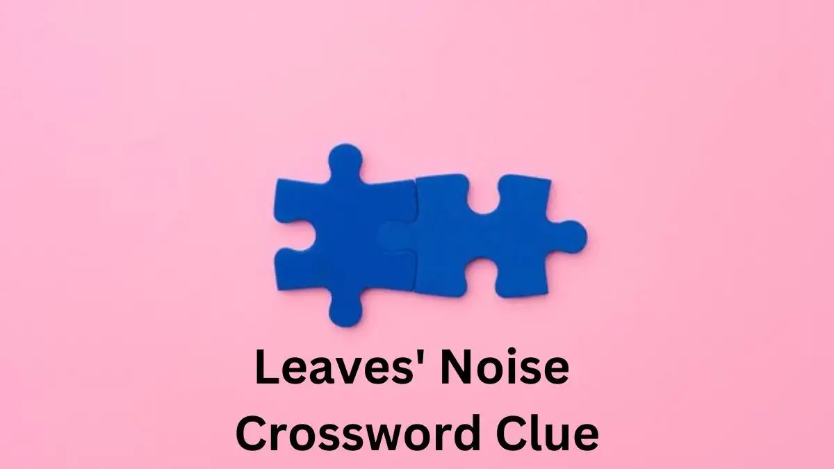 Leaves' Noise Crossword Clue 6 Letters