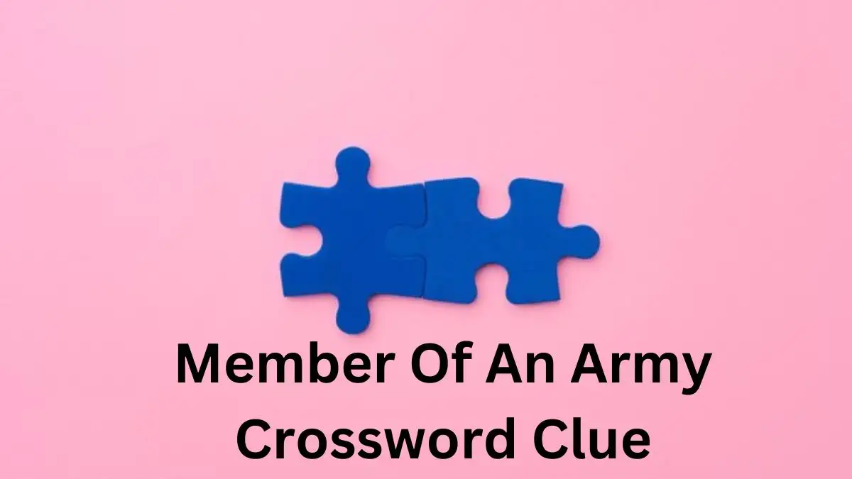 Member Of An Army Crossword Clue