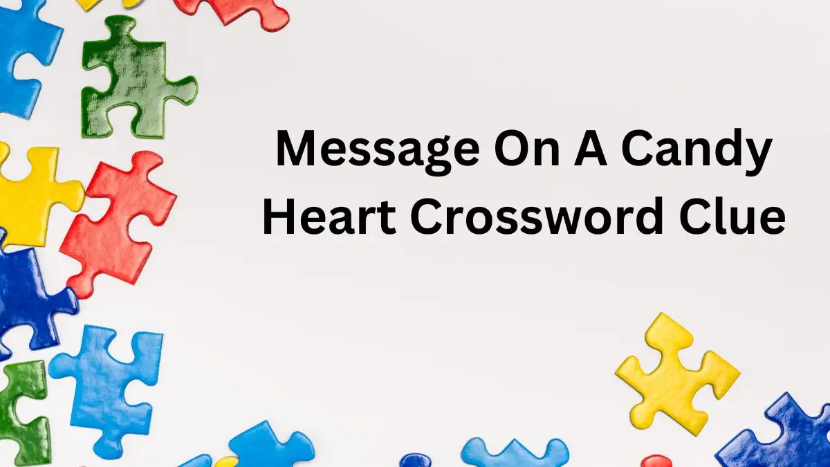 Message On A Candy Heart Crossword Clue