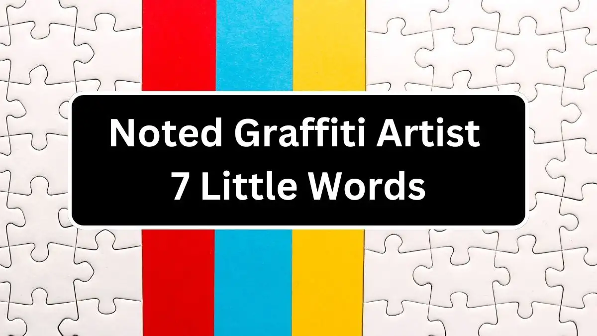 Noted Graffiti Artist 7 Little Words Crossword Clue