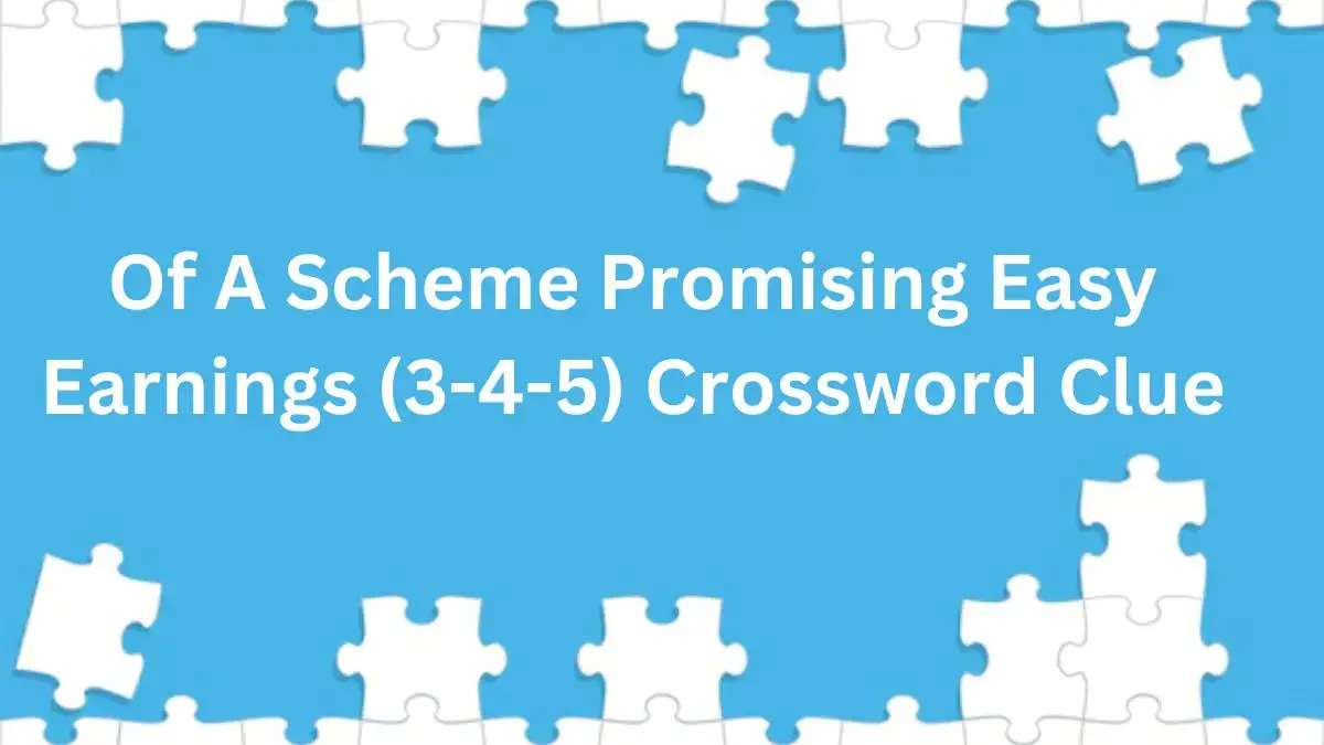 Of A Scheme Promising Easy Earnings (3-4-5) Crossword