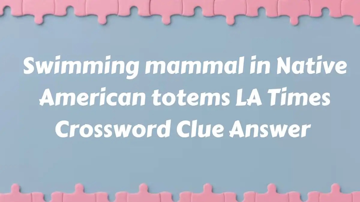 Swimming mammal in Native American totems LA Times Crossword Clue Answer