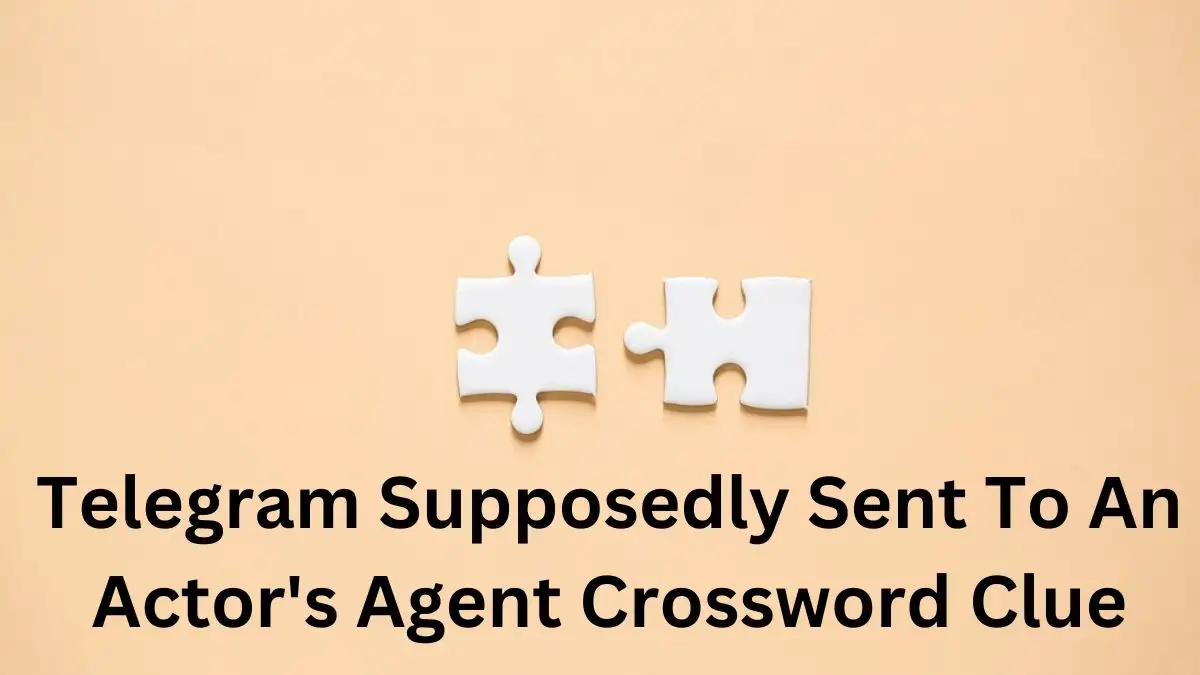 Telegram Supposedly Sent To An Actor's Agent Crossword Clue